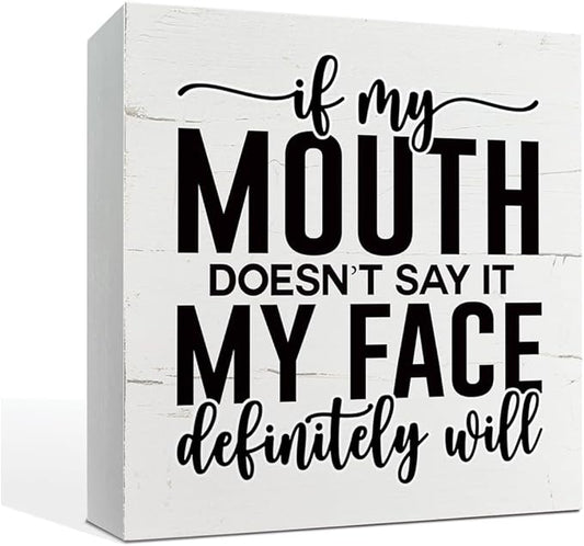 Funny Wooden Sign - 'If My Mouth Doesn't Say It, My Face Definitely Will' - Office & Dorm Decor - Sarcastic Work Humor - Tabletop & Desk Sign