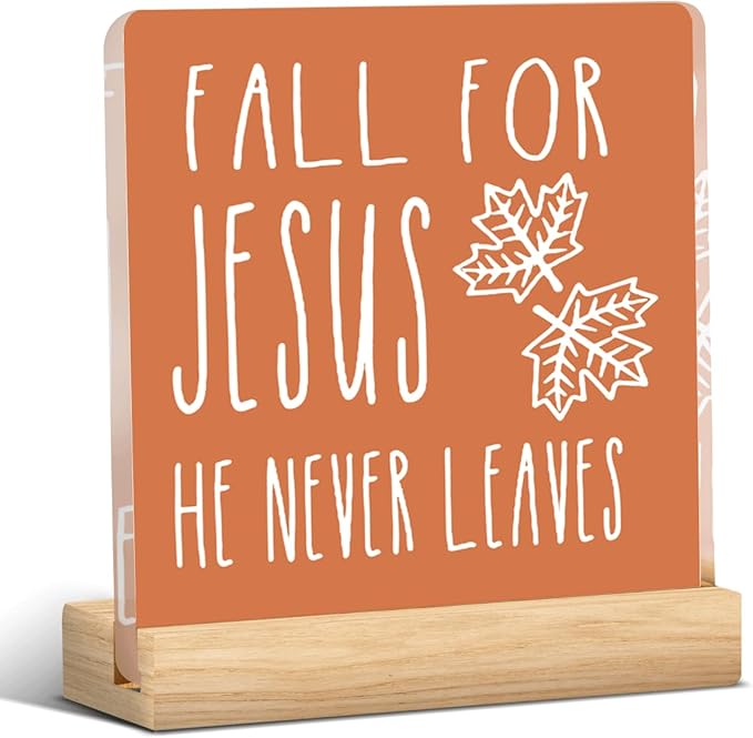 Fall for Jesus He Never Leaves Fall Decor Rustic Fall Jesus Decorations for Home Office Christian Jesus Fall Sign Religious Thanksgiving Acrylic Decor 5 x 5 inches (Acrylic 1706)