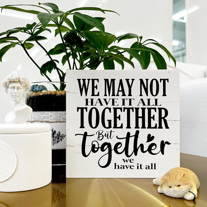 We May Not Have It All Together But Together We Have It All Sign, Family Decor, Family Room Decor, Box Sign Tabletop Decor, Wedding Room Decor, Farmhouse Decor for Shelf, Positive Home Decor