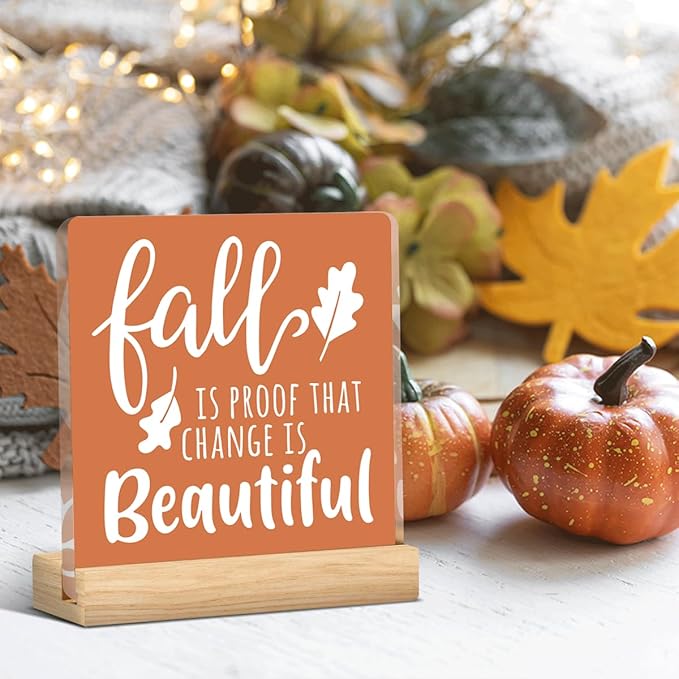 Fall Decor Fall Decorations for Home Fall is Proof That Change is Beautiful Decor Farmhouse Autumn Thanksgiving Acrylic Decorations for Office 5 x 5 inches (Acrylic 1701)
