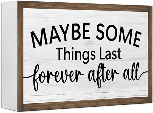 Maybe Some Things Last Forever After All Wooden Box Sign Desk Decor,Rustic Farmhouse Love Sign Wood Block for Home Bedroom Shelf Tabletop Wall Decor