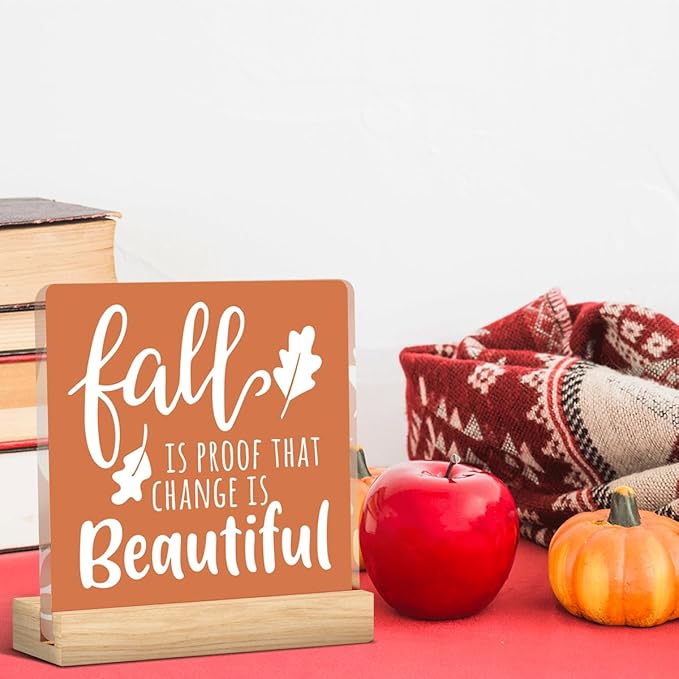 Fall Decor Fall Decorations for Home Fall is Proof That Change is Beautiful Decor Farmhouse Autumn Thanksgiving Acrylic Decorations for Office 5 x 5 inches (Acrylic 1701)
