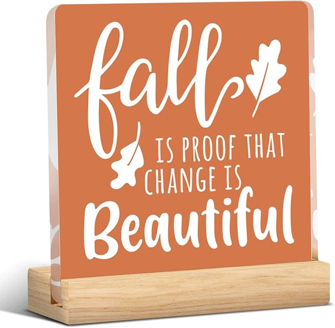 Fall Decor Fall Decorations for Home Fall is Proof That Change is Beautiful Decor Farmhouse Autumn Thanksgiving Acrylic Decorations for Office 5 x 5 inches (Acrylic 1701)