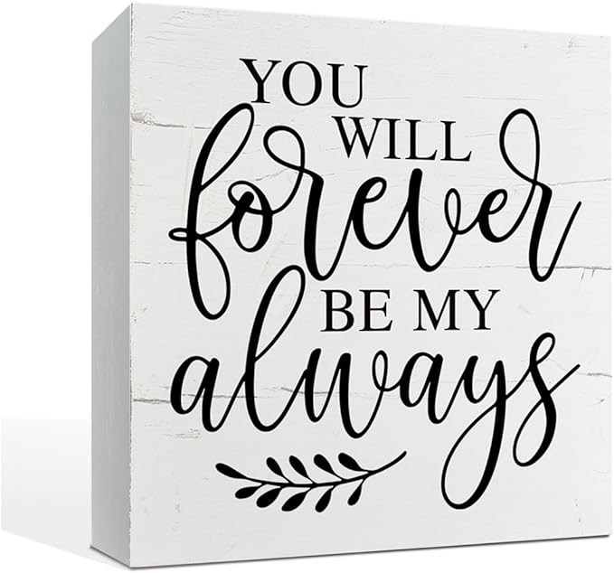 You Will Forever Be My Always Sign, Decoration for Anniversary, Wedding and Valentines Day, Farmhouse Wood Sign, Box Sign Tabletop Decor, Table Shelf Decoration, Gift for Boyfriend Girlfriend
