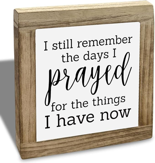 Christian Wooden Box Sign - Still Remember the Days I Prayed for The Things I Have Now, Prayer Decorations for Home, Rustic Living Room Decor, Inspirational Blessed Table Sign 5.9x5.9x0.7inch