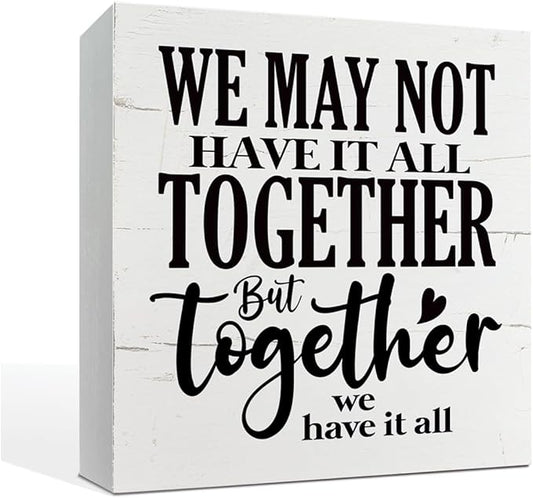 We May Not Have It All Together But Together We Have It All Sign, Family Decor, Family Room Decor, Box Sign Tabletop Decor, Wedding Room Decor, Farmhouse Decor for Shelf, Positive Home Decor
