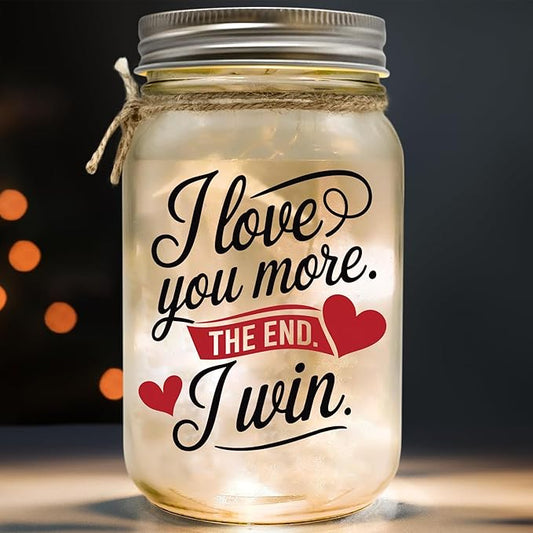 I Love You More The End I Win Gift for Girlfriend Boyfriend, Best Wife Gift Ever I Love You Gifts For Her Birthday Gifts for Women Couple Gifts Romantic Gifts for Her Mason Jar Night Light gf bf Lamp