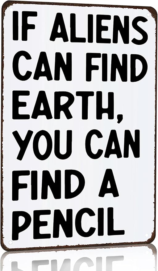 Students Teachers Gift If Aliens can Find Earth You can Find A Pencil Funny Math/English/Science/History Class Tin Sign for Home Classroom Study Room Wall Decor 8x12 Inch (3230)