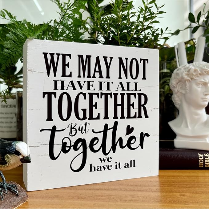 We May Not Have It All Together But Together We Have It All Sign, Family Decor, Family Room Decor, Box Sign Tabletop Decor, Wedding Room Decor, Farmhouse Decor for Shelf, Positive Home Decor