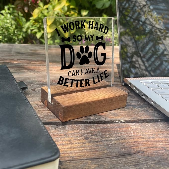 I Work Hard So My Dog Can Have a Better Life Home Office Desk Decor Acrylic Plaque Sign with Wooden Stand Gift for Dog Lover Owner Friend Cowoker Sister Women